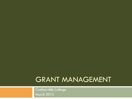 GRANT MANAGEMENT Crafton Hills College March 2015.