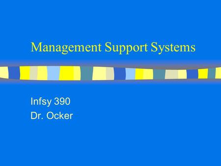 Management Support Systems Infsy 390 Dr. Ocker. Management Support Systems n MSS enables senior management to: n 1.access common, shared sources of n.
