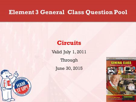 Element 3 General Class Question Pool Circuits Valid July 1, 2011 Through June 30, 2015.