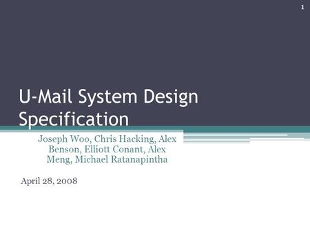 U-Mail System Design Specification Joseph Woo, Chris Hacking, Alex Benson, Elliott Conant, Alex Meng, Michael Ratanapintha April 28, 2008 1.