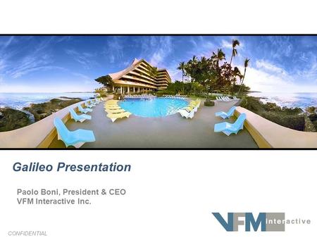Paolo Boni, President & CEO VFM Interactive Inc. Galileo Presentation CONFIDENTIAL.