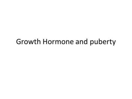 Growth Hormone and puberty