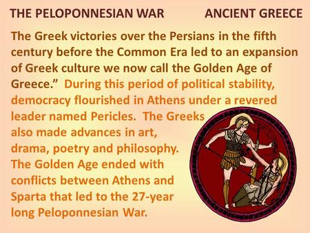 The Greek victories over the Persians in the fifth century before the Common Era led to an expansion of Greek culture we now call the Golden Age of Greece.”