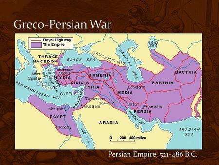 Persian Empire, 521-486 B.C.. Persia too strong, Greeks rebel At first—Grk city-states are weak b/c not united Eventually unite Defeat Persian army after.