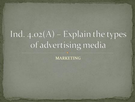 MARKETING. Advertising media are channels of communication Information travels through them to consumer.
