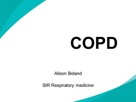 COPD Alison Boland StR Respiratory medicine. Aims & Objectives Overview of COPD Recap basic knowledge Update on COPD Know when to use nebulisers and home.