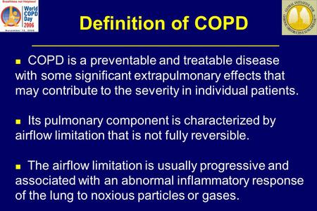 Definition of COPD COPD is a preventable and treatable disease with some significant extrapulmonary effects that may contribute to the severity in individual.