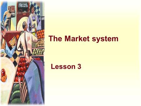 The Market system Lesson 3.
