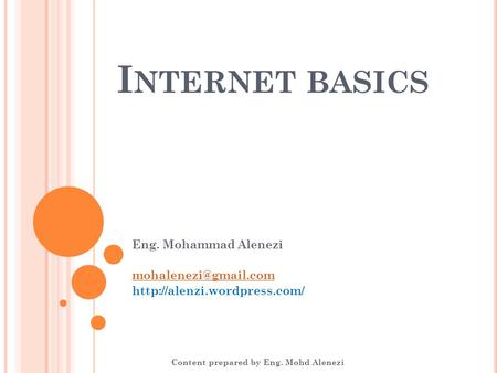 I NTERNET BASICS Eng. Mohammad Alenezi  Content prepared by Eng. Mohd Alenezi.