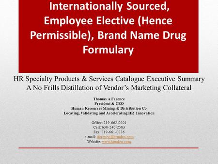 Internationally Sourced, Employee Elective (Hence Permissible), Brand Name Drug Formulary HR Specialty Products & Services Catalogue Executive Summary.
