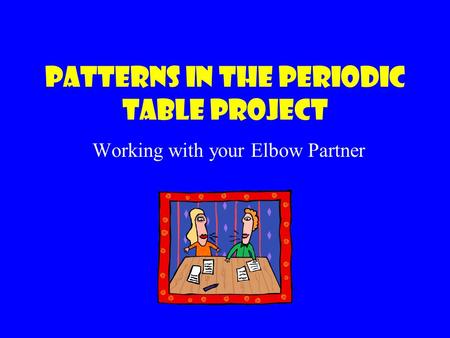 Patterns IN THE PERIODIC TABLE PROJECT
