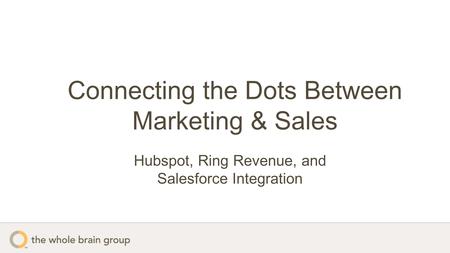 Connecting the Dots Between Marketing & Sales Hubspot, Ring Revenue, and Salesforce Integration.