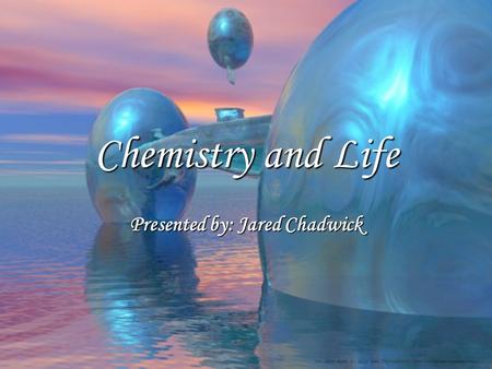 Chemistry and Life Presented by: Jared Chadwick. Introduction All basic life forms on Earth depend greatly on chemistry for their survival, including.