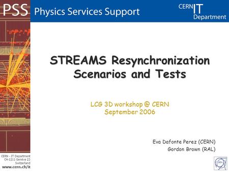 CERN - IT Department CH-1211 Genève 23 Switzerland  t STREAMS Resynchronization Scenarios and Tests LCG 3D CERN September 2006.