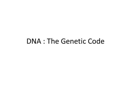 DNA : The Genetic Code. What is the “genetic code”? A set of instructions that tells the cell how to build all of the components that make you!