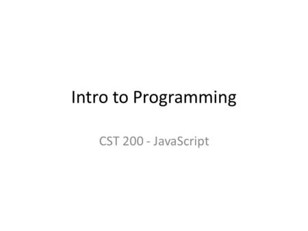 Intro to Programming CST 200 - JavaScript. Objectives Define software Identify the different types of software Differentiate the different types of programming.