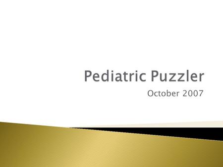 October 2007.  CC: “I keep vomiting”  HPI: 9 yo male presents with one week history of intermittent vomiting. He was punched in the head one week prior.