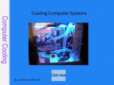 Cooling Computer Systems By: Andrew Linthicum. Navigation Menu.