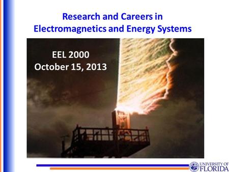 Research and Careers in Electromagnetics and Energy Systems EEL 2000 October 15, 2013.