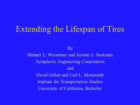 Extending the Lifespan of Tires By Shmuel L. Weissman and Jerome L. Sackman Symplectic Engineering Corporation and David Gillen and Carl L. Monismith Institute.