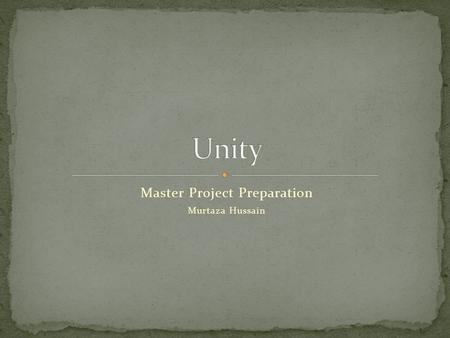 Master Project Preparation Murtaza Hussain. Unity (also called Unity3D) is a cross-platform game engine with a built-in IDE developed by Unity Technologies.