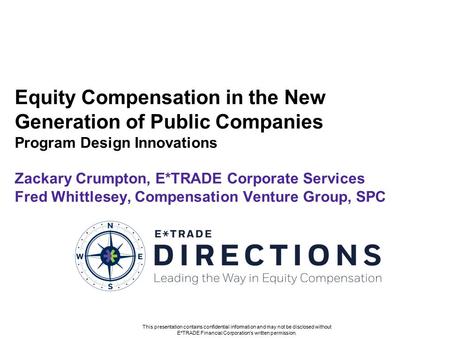Equity Compensation in the New Generation of Public Companies Program Design Innovations Zackary Crumpton, E*TRADE Corporate Services Fred Whittlesey,
