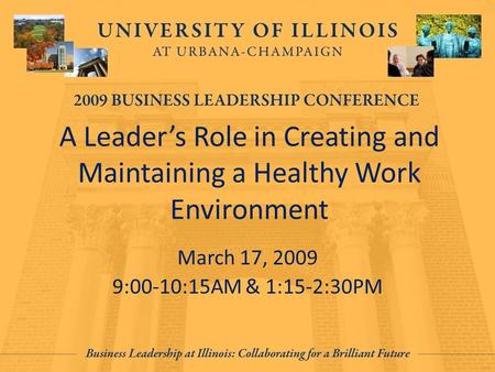 A Leader’s Role in Creating and Maintaining a Healthy Work Environment March 17, 2009 9:00-10:15AM & 1:15-2:30PM.