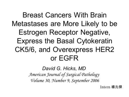 Breast Cancers With Brain Metastases are More Likely to be Estrogen Receptor Negative, Express the Basal Cytokeratin CK5/6, and Overexpress HER2 or EGFR.