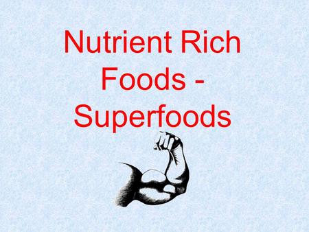 Nutrient Rich Foods - Superfoods