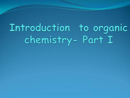 Introduction to organic chemistry- Part I