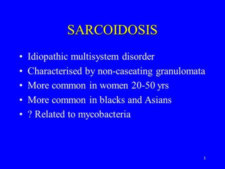 SARCOIDOSIS Idiopathic multisystem disorder