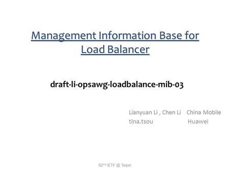 Management Information Base for Load Balancer Lianyuan Li, Chen Li China Mobile tina.tsou Huawei draft-li-opsawg-loadbalance-mib-03 82 nd Taipei.