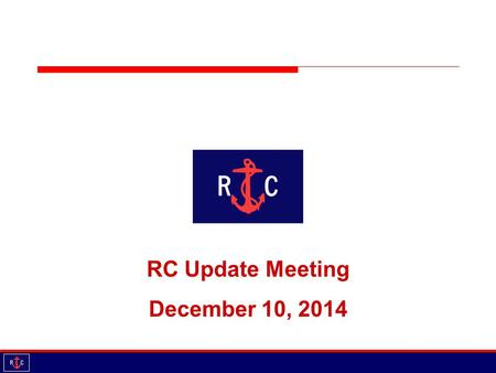 RC Update Meeting December 10, 2014. Agenda Introductions Updates Educational Session: Tips & Tricks from the Sailing World Cup, Miami February 11, 2015.