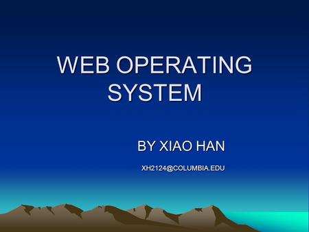 WEB OPERATING SYSTEM BY XIAO HAN BY XIAO HAN