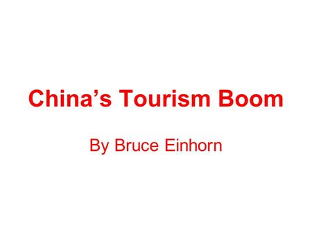 China’s Tourism Boom By Bruce Einhorn. China's new wealth has created a new kind of world traveler, the Chinese tourist. Both inbound and outbound tourism.
