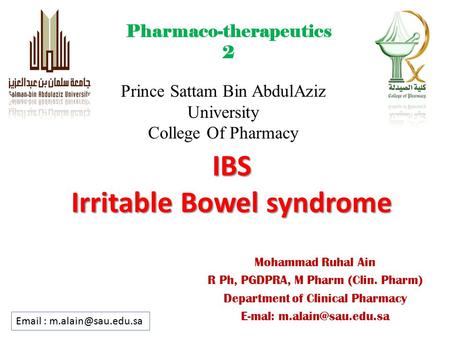 IBS Irritable Bowel syndrome Prince Sattam Bin AbdulAziz University College Of Pharmacy Mohammad Ruhal Ain R Ph, PGDPRA, M Pharm (Clin. Pharm) Department.