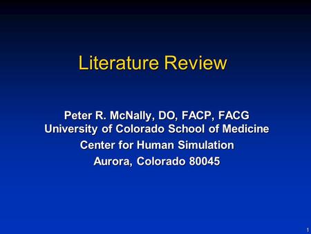 1 Literature Review Peter R. McNally, DO, FACP, FACG University of Colorado School of Medicine Center for Human Simulation Aurora, Colorado 80045.