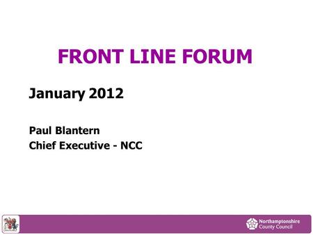 January 2012 Paul Blantern Chief Executive - NCC FRONT LINE FORUM.