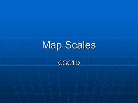 Map Scales CGC1D.