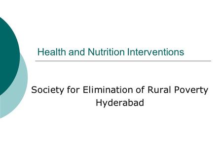 Health and Nutrition Interventions Society for Elimination of Rural Poverty Hyderabad.