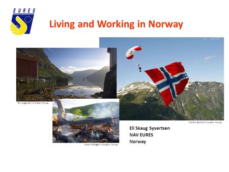 Living and Working in Norway Nils-Erik Bjørholt/Innovation Norway Johan Wildhagen/Innovation Norway Erik Jørgensen/Innovation Norway Eli Skaug Syvertsen.