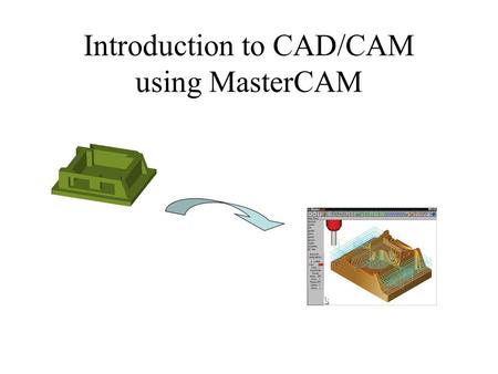 Introduction to CAD/CAM using MasterCAM