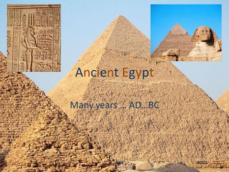Ancient EgyptAncient Egypt Many years … AD…BC. Content The River Nile 1-2 Tutankhamen 3 Pyramid 4-5 Pharaohs 6 Rosetta stone 9 Mummies 10-11 Egyptian.