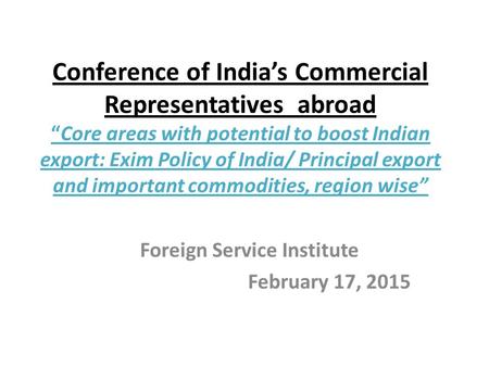 Conference of India’s Commercial Representatives abroad “Core areas with potential to boost Indian export: Exim Policy of India/ Principal export and important.