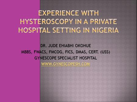 EXPERIENCE WITH HYSTEROSCOPY IN A PRIVATE HOSPITAL SETTING IN NIGERIA