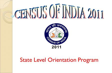 State Level Orientation Program. 2 During Population Enumeration Household Schedule with 29 Questions will be canvassed During Population Enumeration.