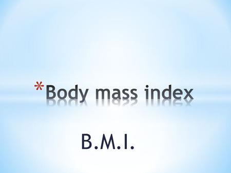 B.M.I.. * Expand our fitness vocabulary * Describe the process of weight gain, weight loss and maintaining your weight * Calculate your B.M.I.