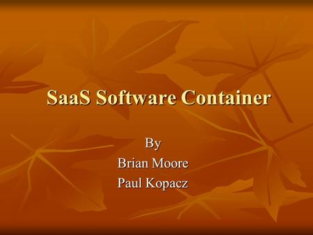 SaaS Software Container By Brian Moore Paul Kopacz.
