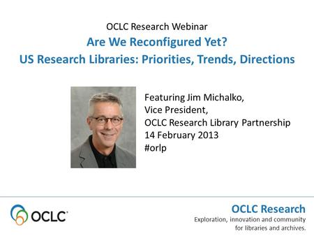 OCLC Research Exploration, innovation and community for libraries and archives. OCLC Research Technical Advances for Innovation in Cultural Heritage Institutions.