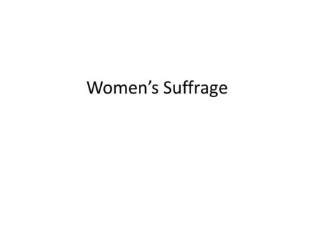 Women’s Suffrage. Voting Rights in the U.S. By the 1830’s most states let White men vote regardless of wealth or property. 1868 – 14 th Amendment 1870.
